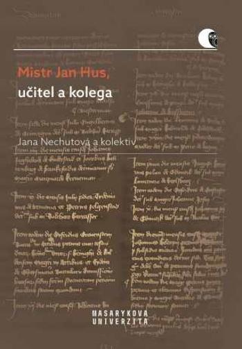 Mistr Jan Hus, učitel a kolega - Jana Nechutová, Lucie Mazalová, Helena Krmíčková, Jana Malá - e-kniha