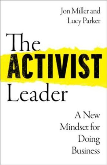 The Activist Leader: A New Mindset for Doing Business - Jon Miller, Lucy Parker