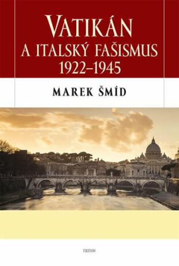 Vatikán a italský fašismus 1922 - 1945 - Marek Šmíd