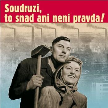 Various: Soudruzi, to snad ani není pravda (SU5750-2)