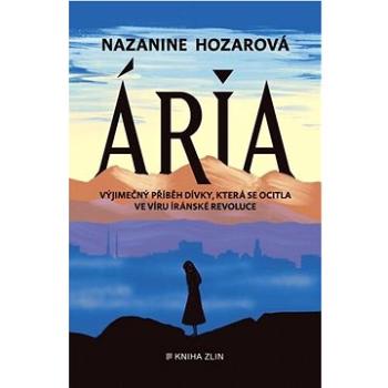 Ária: Výjimečný příběh dívky, která se ocitla ve víru íránské revoluce (978-80-7662-109-1)