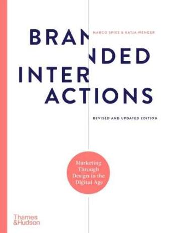 Branded Interactions: Marketing Through Design in the Digital Age - Marco Spies, Katja Wenger