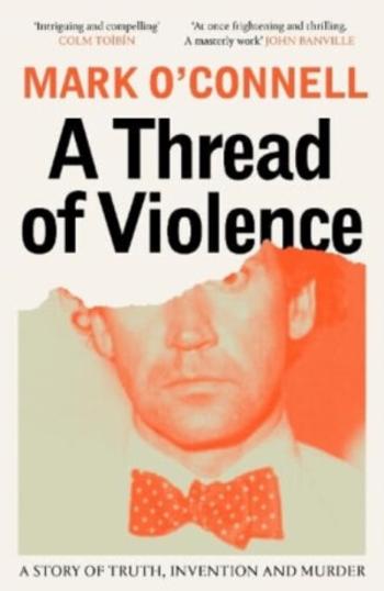 A Thread of Violence - Mark O’Connell