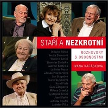 Staří a nezkrotní: Rozhovory s osobnostmi (978-80-7553-524-5)