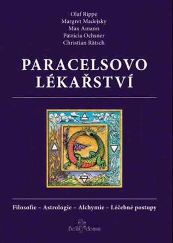 Paracelsovo lékařství - Olaf Rippe, Christian Rätsch, Max Amann, Margaret Madejsky, Patricia Ochsner