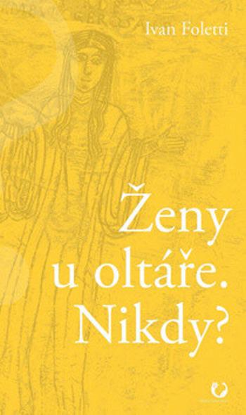 Ženy u oltáře. Nikdy? - Ivan Foletti