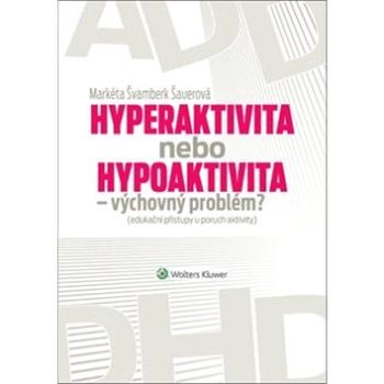 Hyperaktivita nebo hypoaktivita: Výchovný problém? (978-80-8168-348-0)