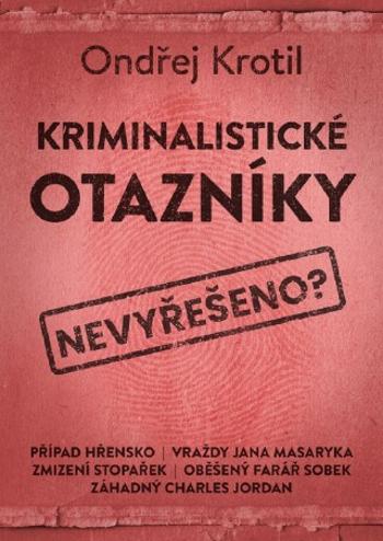 Kriminalistické otazníky  - Ondřej Krotil - e-kniha