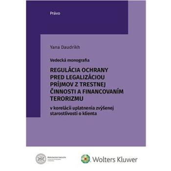 Regulácia ochrany pred legalizáciou príjmov z trestnej činnosti: a financovaním terorizmu v koreláci (978-80-7676-414-9)