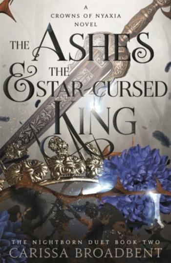 The Ashes and the Star-Cursed King - Carissa Broadbent