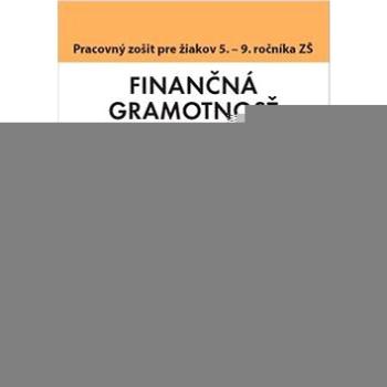 Finančná gramotnosť Pracovný zošit pre žiakov 5. - 9. ročníka ZŠ: Poznať, vyhodnotiť, použiť (978-80-8140-379-8)