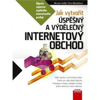 Jak vytvořit úspěšný a výdělečný internetový obchod (978-80-251-3849-6)