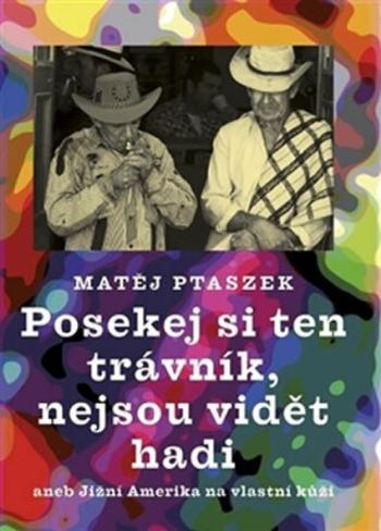 Posekej si ten trávník, nejsou vidět hadi - Matěj Ptaszek