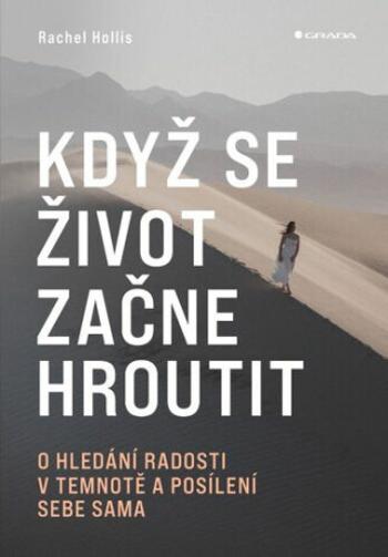 Když se život začne hroutit - O hledání radosti v temnotě a posílení sebe sama - Rachel Hollis