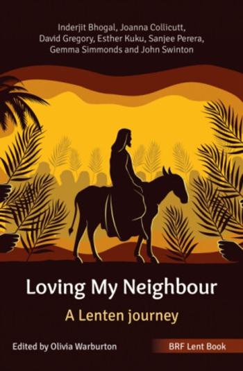 BRF Lent Book: Loving My Neighbour - David Gregory, Sanjee Perera, John Swinton, Joanna Collicutt, Inderjit Bhogal, Gemma Simmonds, Esther Kuku