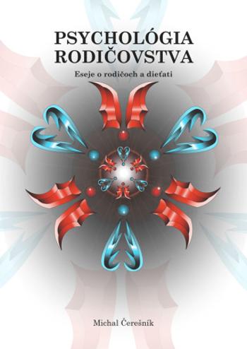 Psychológia rodičovstva: Eseje o rodičoch a dieťati - Michal Čerešník - e-kniha