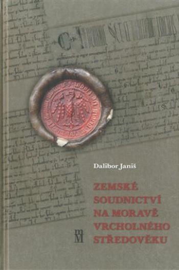 Zemské soudnictví na Moravě vrcholného středověku - Dalibor Janiš