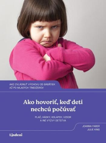 Ako hovoriť, keď deti nechcú počúvať - Joanna Faber, Julie King