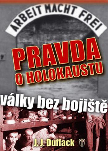 Pravda o holokaustu – Války bez bojiště - J. J. Duffack