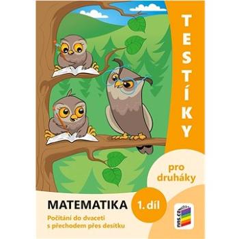 Testíky pro druháky Matematika 1. díl: Počítání do dvaceti s přechodem přes desítku (978-80-7600-347-7)