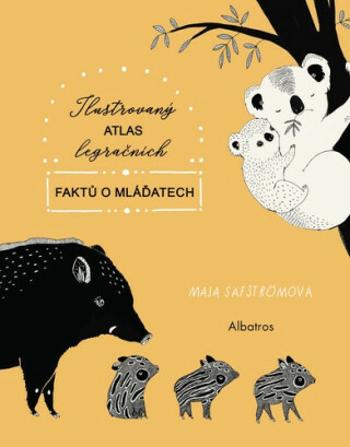 Ilustrovaný atlas legračních faktů o mláďatech - Maja Säfströmová