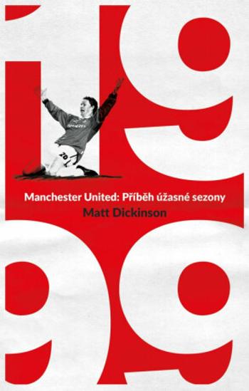 Manchester United – 1999. Příběh úžasné sezony (Defekt) - Matt Dickinson