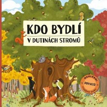 Kdo bydlí v dutinách stromů: Nahlédni dovnitř starého dubu (978-80-00-05055-3)