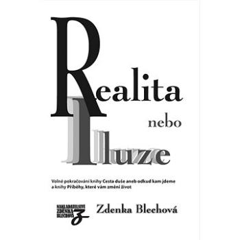 Realita nebo iluze: Volné pokračování knihy Cesta duše aneb odkud kam jdeme (978-80-87413-91-3)