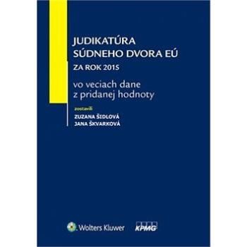 Judikatúra Súdneho dvora EÚ za rok 2015 vo veciach dane z pridanej hodnoty (9780816843268)