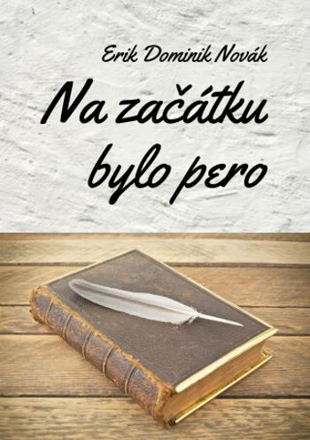 Na začátku bylo pero - Erik Dominik Novák - e-kniha