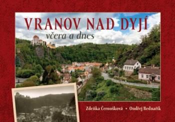 Vranov nad Dyjí včera a dnes - Zdeňka Černošková, Ondřej Bednařík