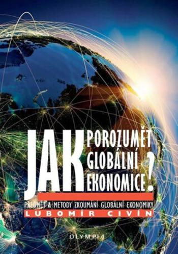 Jak porozumět globální ekonomice - Lubomír Civín