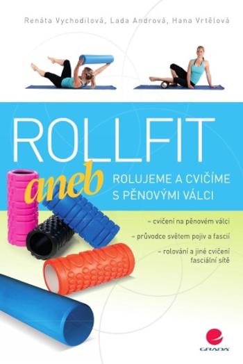 Rollfit aneb rolujeme a cvičíme s pěnovými válci - Vychodilová Renata, Lada Andrová, Hana Vrtělová - e-kniha