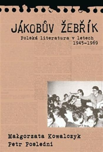 Jákobův žebřik - Polská literatura v letech 1945 - 1969 - Petr Poslední, Malgorzata Kowalczyk