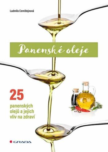 Panenské oleje - 25 panenských olejů a jejich vliv na zdraví - Cernštejnová Ludmila