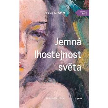 Jemná lhostejnost světa (978-80-259-1069-6)