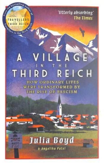 A Village in the Third Reich - Angelika Patel, Julia Boyd