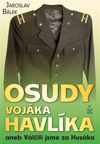 Osudy vojáka Havlíka aneb Válčili jsme za Husáka - Jaroslav Bálek