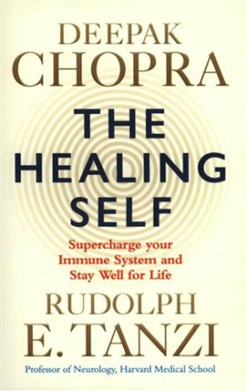 Healing Self: Supercharge your immune system and stay well for life - Deepak Chopra, Rudolph E. Tanzi