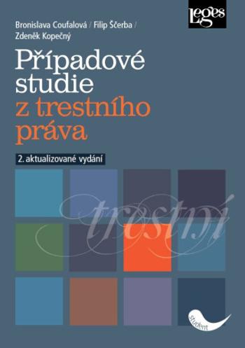 Případové studie z trestního práva - Filip Sčerba, Bronislava Coufalová, Zdeněk Kopečný