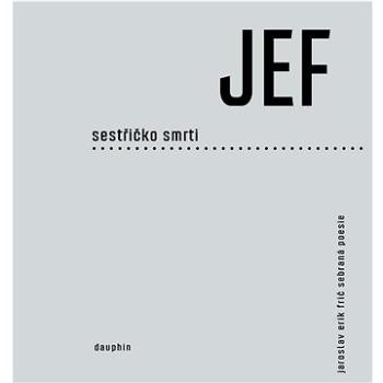 JEF sestřičko smrti: Sebraná poezie (978-80-7645-269-5)