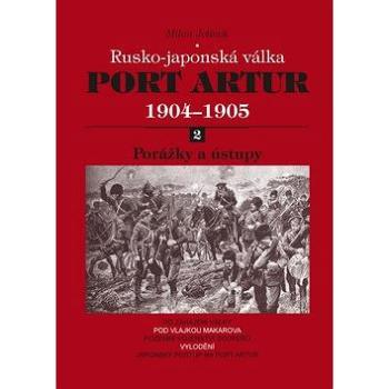 Port Artur 1904-1905 2. díl Porážky a ústupy: Rusko-japonská válka (978-80-7268-746-6)