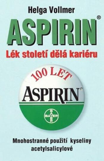 Aspirin - Lék století dělá kariéru - Vollmer Helga