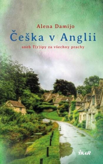 Češka v Anglii aneb T(r)ipy za všechny prachy - Alena Damijo