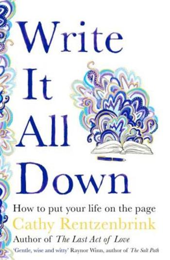 Write It All Down: How to Put Your Life on the Page - Cathy Rentzenbrink