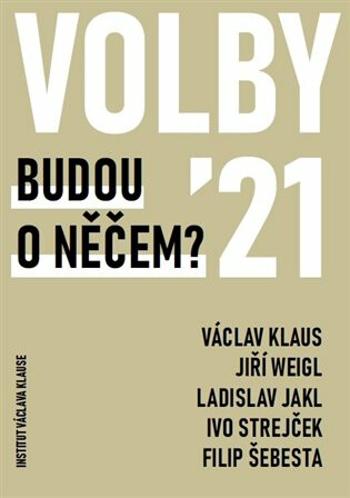 Volby 2021 - Budou o něčem? - Václav Klaus, Ladislav Jakl, Jiří Weigl, Ivo Strejček, Filip Šebesta