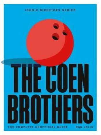 The Coen Brothers: The Complete Unofficial Guide - Jolin Dan