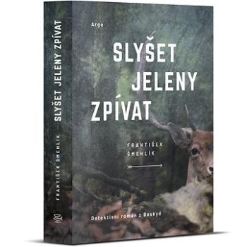 Slyšet jeleny zpívat (978-80-257-3461-2)