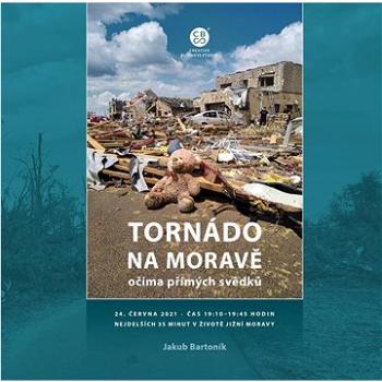 Tornádo na Moravě očima přímých svědků: 24. června 2021, čas 19:10-19:45 hodin, Nejdelších 35 minut  (978-80-88427-36-0)