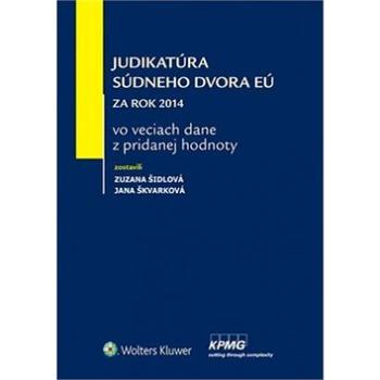 Judikatúra Súdneho dvora EÚ: Za rok 2014 vo veciach dane z pridanej hodnoty (978-80-8168-189-9)